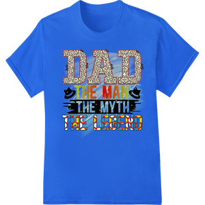 DAD THE MAN THE MYTH THE LEGEND - Leopard Print Father's Day featuring professional bulk t-shirt printing