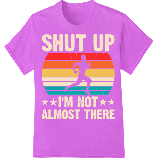 Bold 'SHUT UP I'M NOT ALMOST THERE' Running DTF Transfer Print on purple shirt - SUPERDTF-DTF Prints-DTF Transfers-Custom DTF Prints