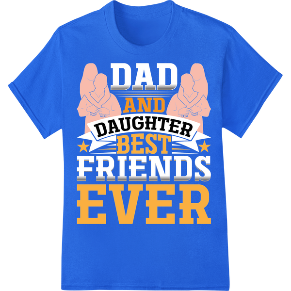 Funny Dad & Daughter Quote - Best Ever Father's Day Gift on blue shirt - SUPERDTF-DTF Prints-DTF Transfers-Custom DTF Prints