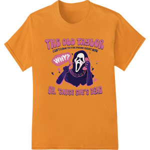 Spooky 'Old Taylor Is Dead' DTF Heat Transfer Print with custom custom apparel artwork