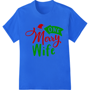 One Merry Wife: Festive Christmas DTF Print Heat Transfer made with premium custom DTF designs