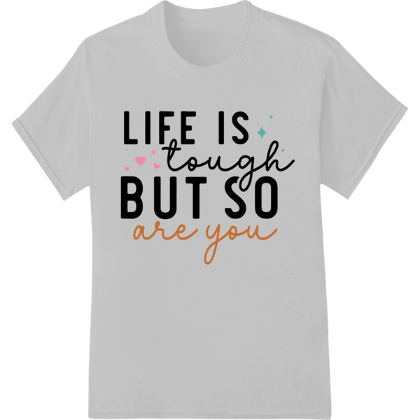 Inspirational "Life is Tough But So Are You" DTF Print on white shirt - SUPERDTF-DTF Prints-DTF Transfers-Custom DTF Prints