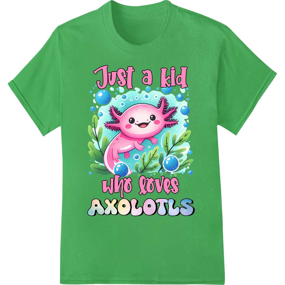 Adorable Axolotl: Just a Kid Who Loves These Cute Creatures on green shirt - SUPERDTF-DTF Prints-DTF Transfers-Custom DTF Prints