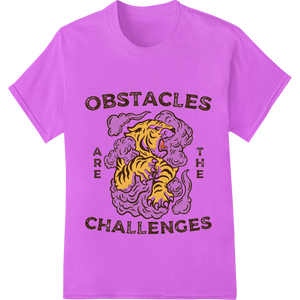 Vibrant DTF printing experts print on Motivational Tiger OBSTACLES ARE THE CHALLENGES