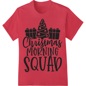 Festive 'Christmas Morning SQUAD' Heat Transfer featuring professional custom merchandise