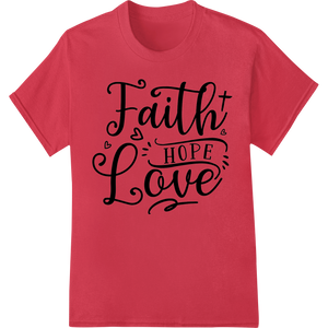 Elegant 'Faith Hope Love' Calligraphy Print Heat Transfer - High-quality print on demand