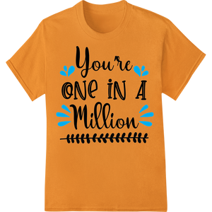 You're ONE IN A Million - Inspiring DTF Print Heat Transfer made with premium DTF heat transfers