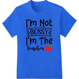 Vibrant heat transfer print on Bold Teacher Appreciation DTF Transfer - Not Bossy, The Boss