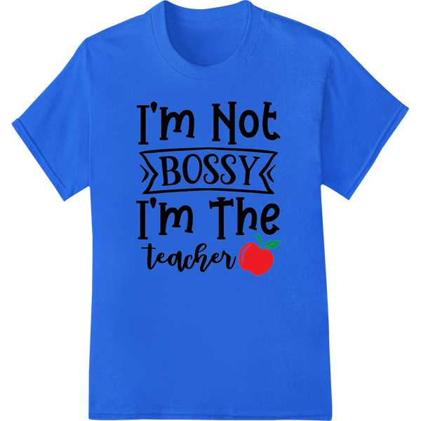 Vibrant heat transfer print on Bold Teacher Appreciation DTF Transfer - Not Bossy, The Boss