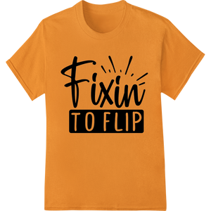 Fixin to Flip - Bold Slang Humor DTF Print Heat Transfer - High-quality innovative apparel printing