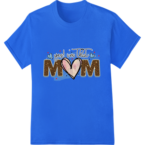 Premium quality professional DTF printing on Proud Mom Life: Leopard Love 'Yes I'm That Mom' DTF Print