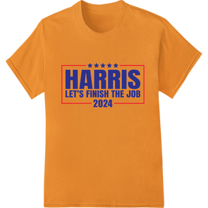 Kamala Harris 2024: Let's Finish The Job Together enhanced with professional custom garment printing