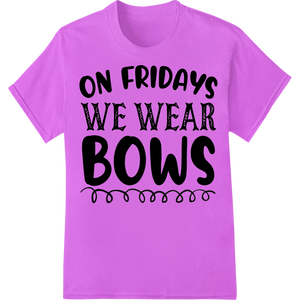 Expert innovative apparel printing craftsmanship on ON FRIDAYS WE WEAR BOWS - Stylish DTF Print Heat Transfer