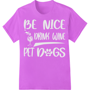 Positive Vibes: Be Nice, Drink Wine, Pet Dogs Typography - High-quality DTF heat transfers