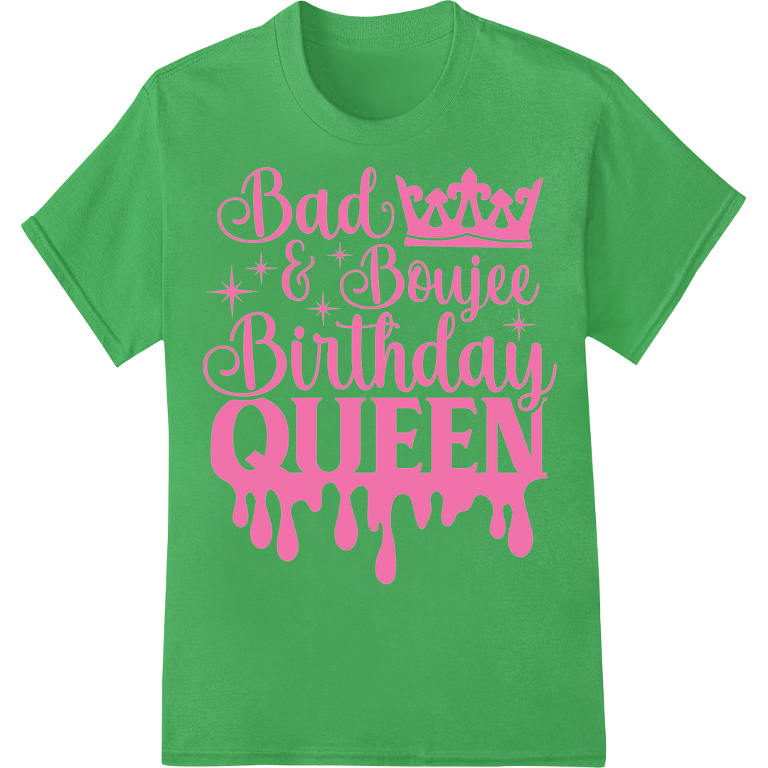 Bad & Boujee Birthday Queen DTF Print Heat Transfer on green shirt - SUPERDTF-DTF Prints-DTF Transfers-Custom DTF Prints