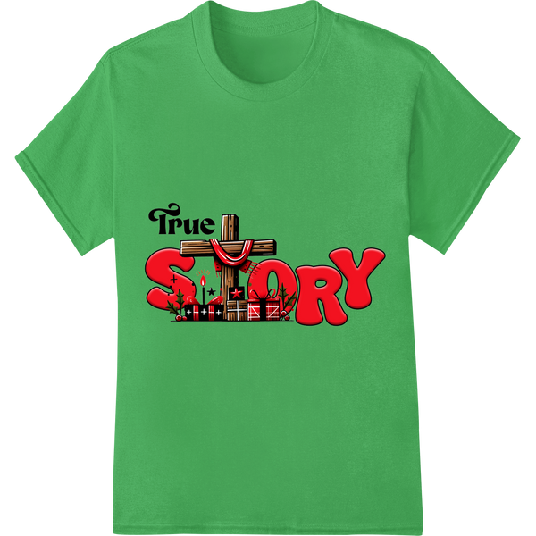 True Story: Celebrate the Authentic Spirit of Christmas on green shirt - SUPERDTF-DTF Prints-DTF Transfers-Custom DTF Prints