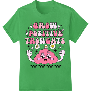 Grow Positive Thoughts Cute Cartoon Brain DTF Print featuring professional direct to film printing