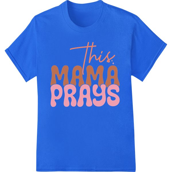 This Mama Prays: Celebrate Motherhood & Faith on blue shirt - SUPERDTF-DTF Prints-DTF Transfers-Custom DTF Prints