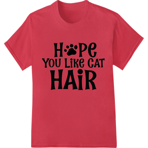 Personalized custom garment printing design for Feline Frenzy: Love Cats? Wear Their Hair with Pride!