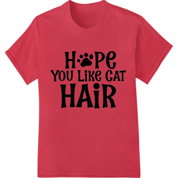 Personalized custom garment printing design for Feline Frenzy: Love Cats? Wear Their Hair with Pride!