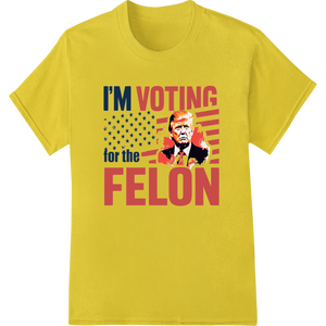 Custom apparel decoration design - I'M VOTING for the FELON - Provocative Election Day Shirt