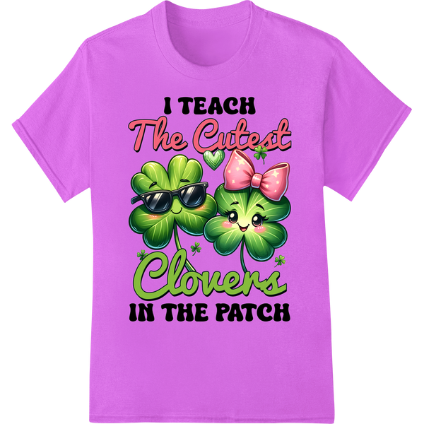 Adorable 'I TEACH The Cutest Clovers' St. Patrick's DTF Print on purple shirt - SUPERDTF-DTF Prints-DTF Transfers-Custom DTF Prints