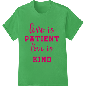 Innovative customized apparel design on Love is Patient, Love is Kind - Inspiring DTF Print Design