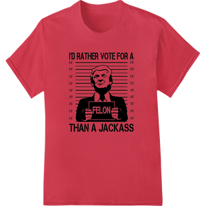 Expert custom apparel craftsmanship on Felon Over Jackass Vintage Mugshot Political Humor DTF Print