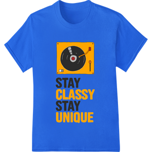 Retro Record Player 'Stay Classy Stay Unique' DTF Print enhanced with professional innovative apparel printing