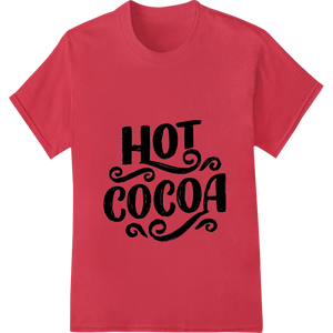 Innovative DTF prints design on Cozy Up with Hot Cocoa - Bold Typographic Heat Transfer