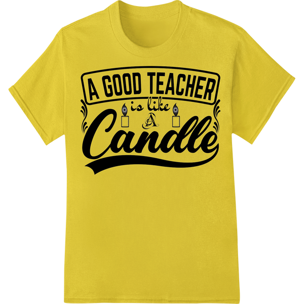 A Good Teacher is Like a Candle | Inspirational DTF Print on yellow shirt - SUPERDTF-DTF Prints-DTF Transfers-Custom DTF Prints