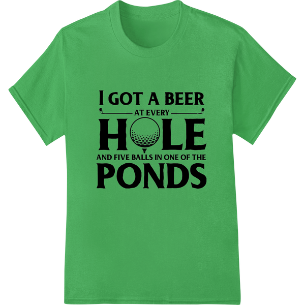 Hilarious Golf Shirt: Beer at Every Hole, Balls in Pond on green shirt - SUPERDTF-DTF Prints-DTF Transfers-Custom DTF Prints