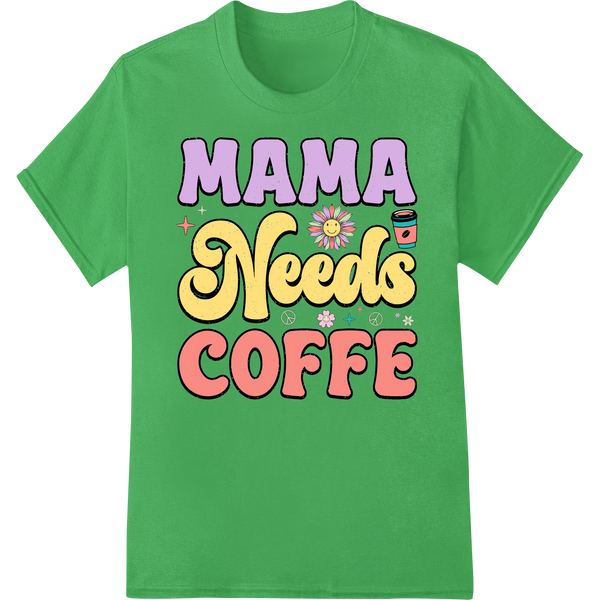 Retro 'MAMA Needs COFFE' DTF Print Heat Transfer | Mother's Day on green shirt - SUPERDTF-DTF Prints-DTF Transfers-Custom DTF Prints