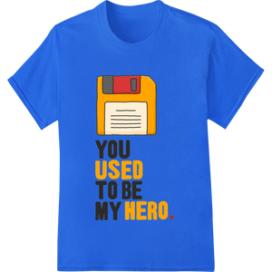 Unique customized apparel for Retro Floppy Disk: You Used to Be My Hero