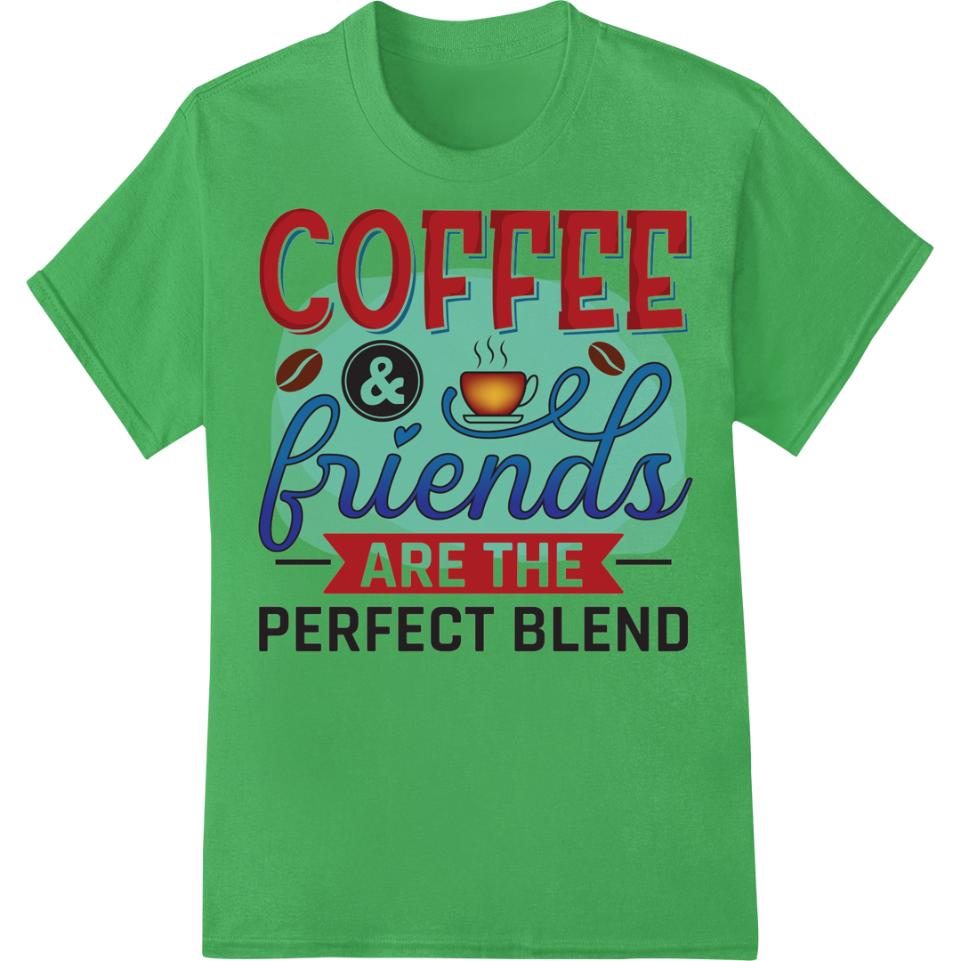 Coffee & Friends: The Perfect Blend - Inspiring DTF Print on green shirt - SUPERDTF-DTF Prints-DTF Transfers-Custom DTF Prints