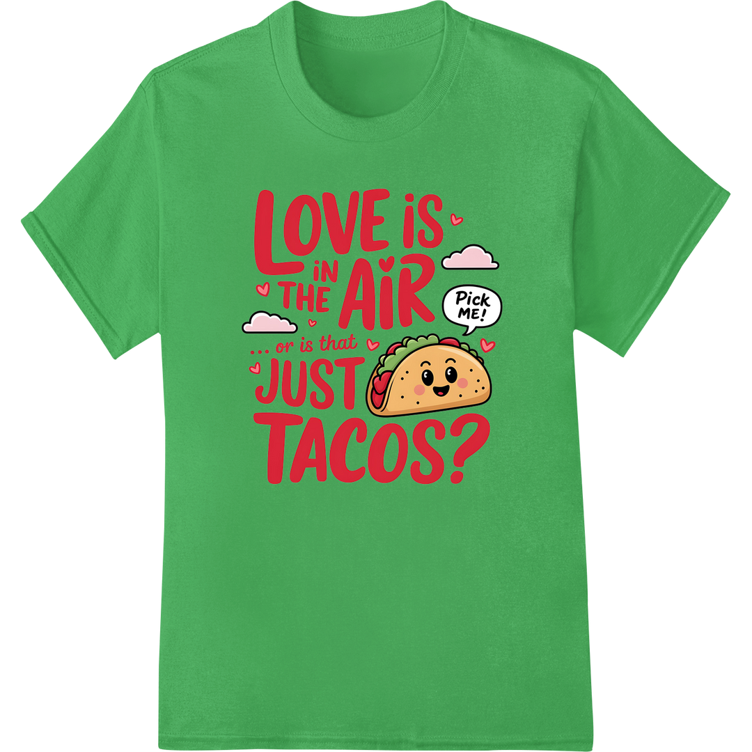 Adorable 'Love is in the Air... or Just Tacos?' Valentine on green shirt - SUPERDTF-DTF Prints-DTF Transfers-Custom DTF Prints