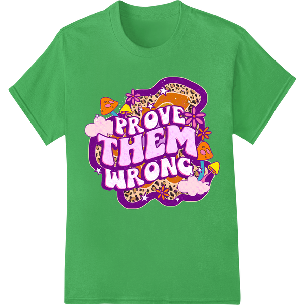 Vibrant DTF heat transfers print on Prove Them Wrong - Empower Yourself Heat Transfer Design