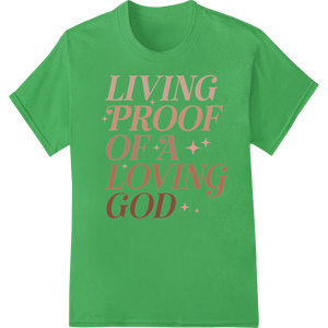 Expert print on demand craftsmanship on Inspire Faith: 'Living Proof of a Loving God' DTF Transfer