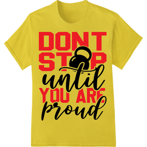 Personalized innovative apparel printing design for Don't Stop: Motivational Fitness Heat Transfer Print