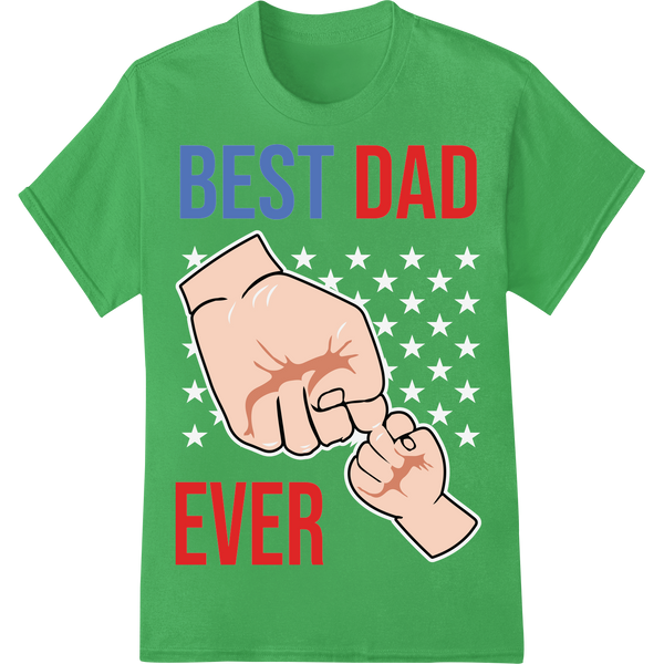 Best Dad Ever Patriotic DTF Print Father's Day 4th of July on green shirt - SUPERDTF-DTF Prints-DTF Transfers-Custom DTF Prints