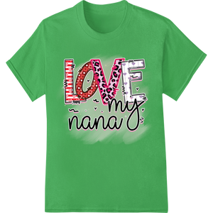 I Love My Nana - Leopard Print Valentine's Day Design enhanced with professional bulk t-shirt printing