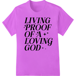 Living Proof of a Loving God - Inspiring Faith DTF Transfer - High-quality apparel decoration