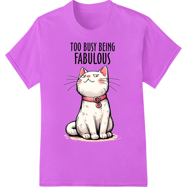 Sassy "Too Busy Being Fabulous" Cat DTF Print Heat Transfer on purple shirt - SUPERDTF-DTF Prints-DTF Transfers-Custom DTF Prints