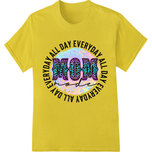 Every Day All Day MOM Mode | Inspirational Mother's Day - High-quality custom DTF designs