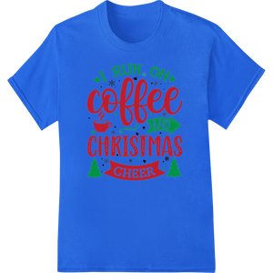 Expert DTF printing experts craftsmanship on I Run On Coffee and Christmas Cheer | Holiday DTF Print