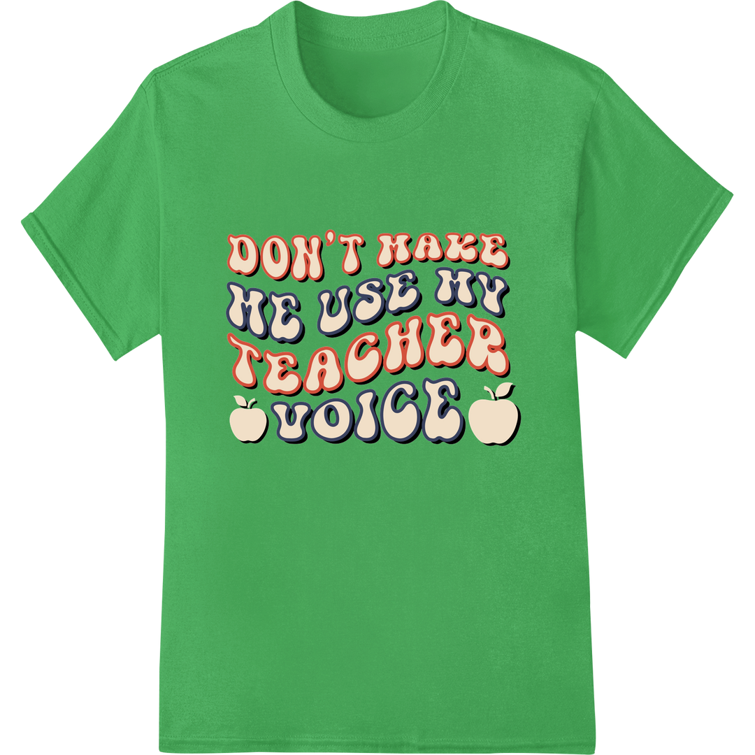 Retro 'Don't Make Me Use My Teacher Voice' DTF Print Design on green shirt - SUPERDTF-DTF Prints-DTF Transfers-Custom DTF Prints