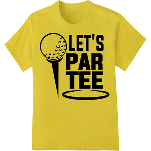 Durable professional DTF printing applied to LET'S PAR TEE: Golf-Inspired DTF Print Heat Transfer