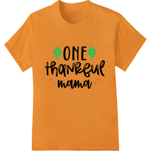 One Thankful Mama: Heartwarming Thanksgiving Heat Transfer featuring professional bulk t-shirt printing