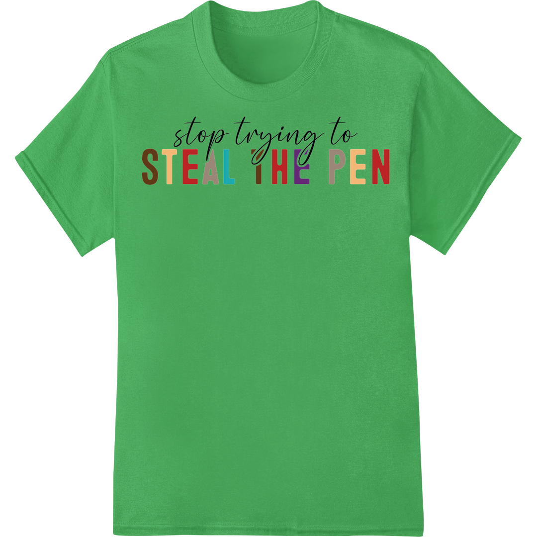 Quirky "Stop Trying to Steal the Pen" DTF Print Transfer on green shirt - SUPERDTF-DTF Prints-DTF Transfers-Custom DTF Prints