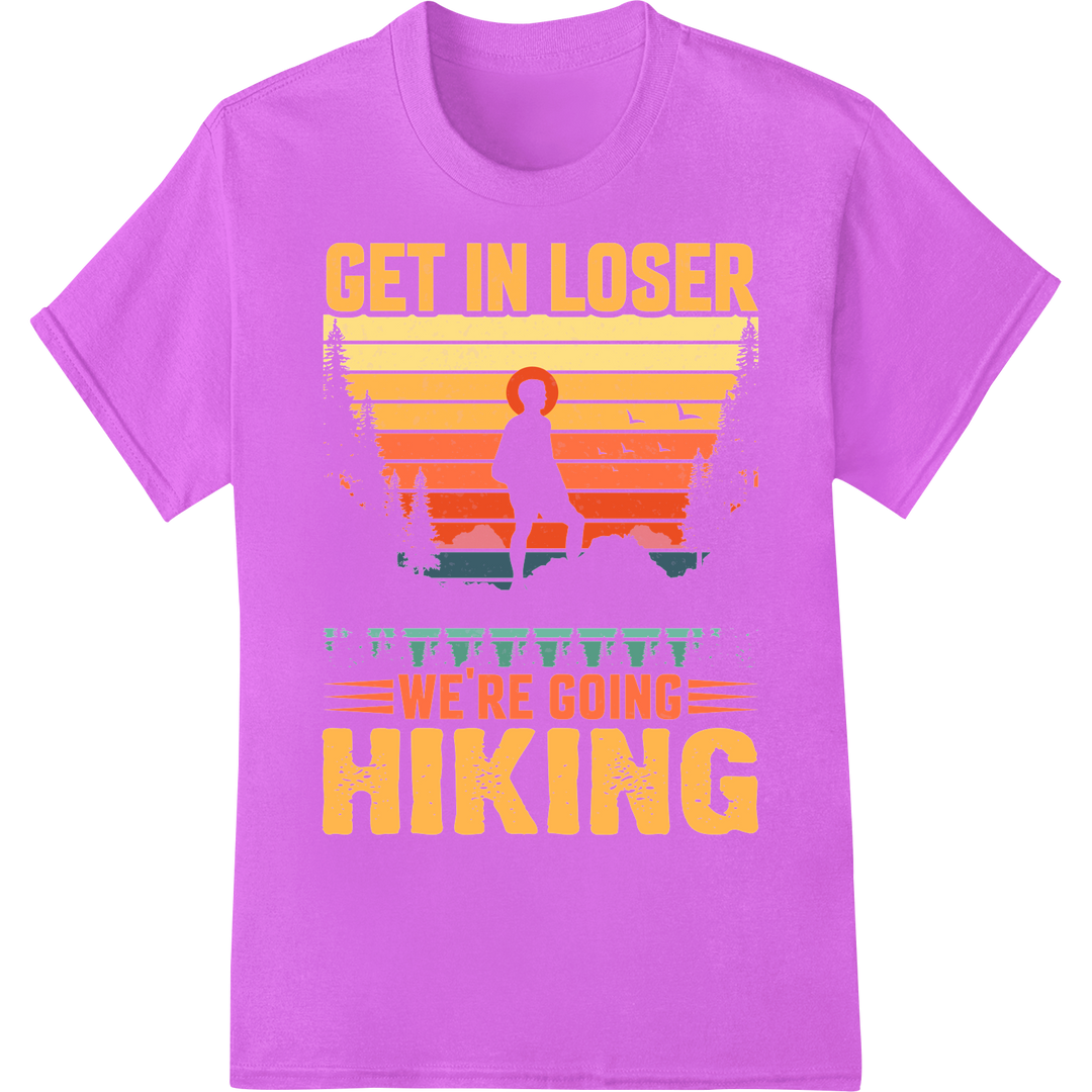 Get In Loser, We're Going Hiking - Outdoor Adventure DTF Print on purple shirt - SUPERDTF-DTF Prints-DTF Transfers-Custom DTF Prints